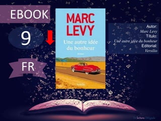 9
EBOOK
Autor:
Marc Levy
Título:
Une autre idée du bonheur
Editorial:
Versilio
De lectura Obligada
FR
 