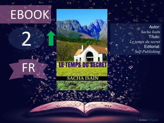 2
EBOOK
Autor:
Sacha Isaïn
Título:
Le temps du secret
Editorial:
Self-Publishing
De lectura Obligada
FR
 