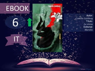 6
EBOOK
Autor:
Camilla Läckberg
Título:
La sirena
Editorial:
Marsilio
De lectura Obligada
IT
 