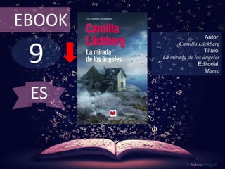 9
EBOOK
Autor:
Camilla Läckberg
Título:
La mirada de los ángeles
Editorial:
Maeva
De lectura Obligada
ES
 