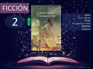 2
FICCIÓN
Autor:
Javier Marías
Título:
Así empieza lo malo
Editorial:
Alfaguara
De lectura Obligada
 