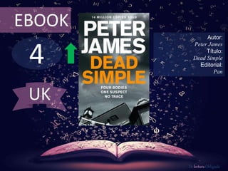 4
EBOOK
Autor:
Peter James
Título:
Dead Simple
Editorial:
Pan
De lectura Obligada
UK
 