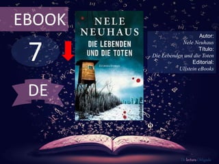7
EBOOK
Autor:
Nele Neuhaus
Título:
Die Lebenden und die Toten
Editorial:
Ullstein eBooks
De lectura Obligada
DE
 