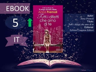 5
EBOOK
Autor:
Anna Premoli
Título:
Tutti i difetti che amo di te
Editorial:
Newton Compton Editori
De lectura Obligada
IT
 