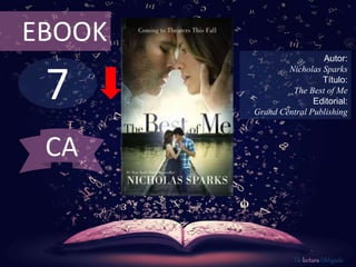 7
EBOOK
Autor:
Nicholas Sparks
Título:
The Best of Me
Editorial:
Grand Central Publishing
De lectura Obligada
CA
 