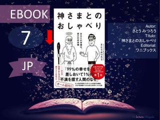 7
EBOOK
Autor:
さとう みつろう
Título:
神さまとのおしゃべり
Editorial:
ワニブックス
De lectura Obligada
JP
 