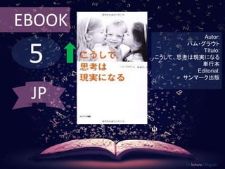 5
EBOOK
Autor:
パム・グラウト
Título:
こうして、思考は現実になる
単行本
Editorial:
サンマーク出版
De lectura Obligada
JP
 