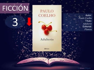3
FICCIÓN
Autor:
Paulo Coelho
Título:
Adulterio
Editorial:
Planeta
De lectura Obligada
 