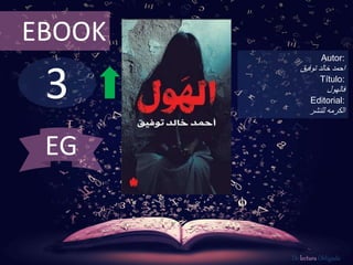 EBOOK 
3 
Autor: 
احمد خالد توفيق 
Título: 
فالهول 
Editorial: 
الكرمه للنشر 
De lectura Obligada 
EG 
 