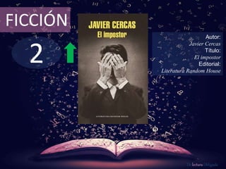 FICCIÓN 
2 
Autor: 
Javier Cercas 
Título: 
El impostor 
Editorial: 
Literatura Random House 
De lectura Obligada 
 