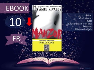 EBOOK 
10 
Autor: 
René Manzor 
Título: 
Celui dont le nom n'est plus 
Editorial: 
Éditions de l'épée 
De lectura Obligada 
FR 
 