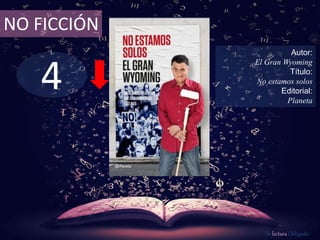 4
NO FICCIÓN
Autor:
El Gran Wyoming
Título:
No estamos solos
Editorial:
Planeta
De lectura Obligada
 