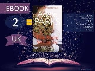 2
EBOOK
Autor:
Adele Parks
Título:
The State We're In
Editorial:
Review
De lectura Obligada
UK
 