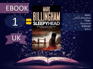 1
EBOOK
Autor:
Mark Billingham
Título:
Sleepyhead
Editorial:
Sphere
De lectura Obligada
UK
 