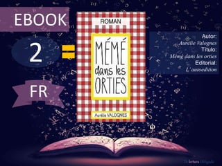 2
EBOOK
Autor:
Aurélie Valognes
Título:
Mémé dans les orties
Editorial:
L’autoedition
De lectura Obligada
FR
 