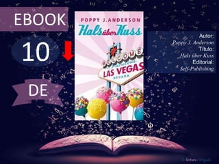 10
EBOOK
Autor:
Poppy J. Anderson
Título:
Hals über Kuss
Editorial:
Self-Publishing
De lectura Obligada
DE
 