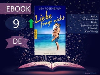 9
EBOOK
Autor:
Lea Rosenbaum
Título:
Liebe fragt nicht
Editorial:
Kafel Verlag
De lectura Obligada
DE
 