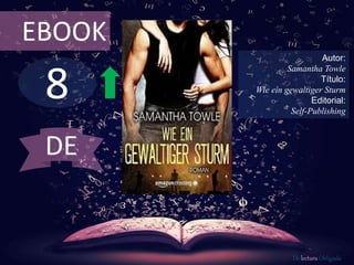 8
EBOOK
Autor:
Samantha Towle
Título:
Wie ein gewaltiger Sturm
Editorial:
Self-Publishing
De lectura Obligada
DE
 