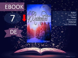 7
EBOOK
Autor:
Lara Steel
Título:
Wintermond
Editorial:
Self-Publishing
De lectura Obligada
DE
 