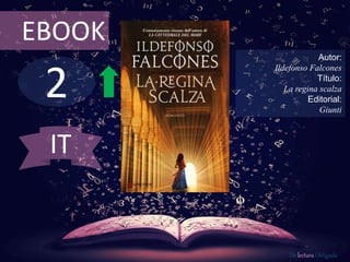 2
EBOOK
Autor:
Ildefonso Falcones
Título:
La regina scalza
Editorial:
Giunti
De lectura Obligada
IT
 