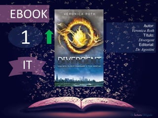 1
EBOOK
Autor:
Veronica Roth
Título:
Divergent
Editorial:
De Agostini
De lectura Obligada
IT
 