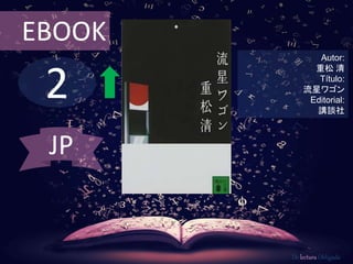2
EBOOK
Autor:
重松 清
Título:
流星ワゴン
Editorial:
講談社
De lectura Obligada
JP
 