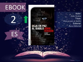 2
EBOOK
Autor:
John Verdon
Título:
Deja en paz al diablo
Editorial:
Roca Editorial
De lectura Obligada
ES
 