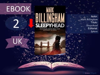 2
EBOOK
Autor:
Mark Billingham
Título:
Sleepyhead
Editorial:
Sphere
De lectura Obligada
UK
 