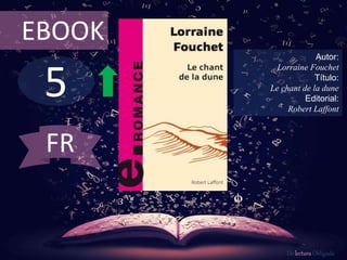 5
EBOOK
Autor:
Lorraine Fouchet
Título:
Le chant de la dune
Editorial:
Robert Laffont
De lectura Obligada
FR
 