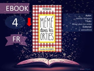 4
EBOOK
Autor:
Aurélie Valognes
Título:
Mémé dans les orties
Editorial:
L’autoedition
De lectura Obligada
FR
 