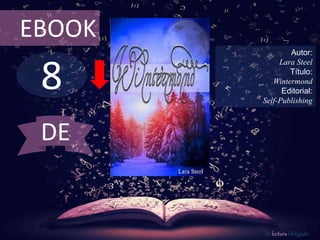 8
EBOOK
Autor:
Lara Steel
Título:
Wintermond
Editorial:
Self-Publishing
De lectura Obligada
DE
 