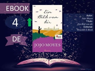 4
EBOOK
Autor:
Jojo Moyes
Título:
Ein Bild von dir
Editorial:
Rowohlt E-Book
De lectura Obligada
DE
 