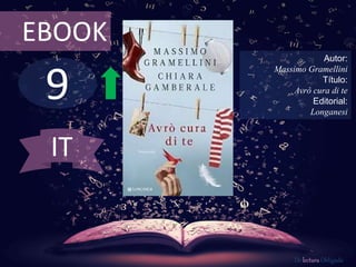 9
EBOOK
Autor:
Massimo Gramellini
Título:
Avrò cura di te
Editorial:
Longanesi
De lectura Obligada
IT
 