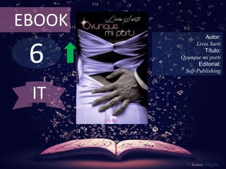 6
EBOOK
Autor:
Livia Sarti
Título:
Ovunque mi porti
Editorial:
Self-Publishing
De lectura Obligada
IT
 