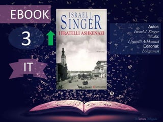 3
EBOOK
Autor:
Israel J. Singer
Título:
I fratelli Ashkenazi
Editorial:
Longanesi
De lectura Obligada
IT
 