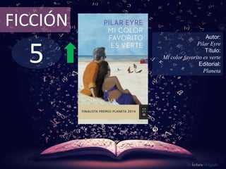 5
FICCIÓN
Autor:
Pilar Eyre
Título:
Mi color favorito es verte
Editorial:
Planeta
De lectura Obligada
 