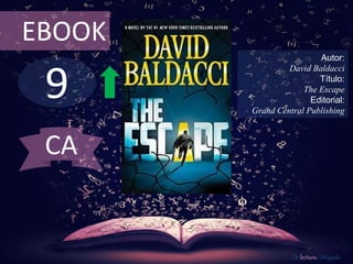 9
EBOOK
Autor:
David Baldacci
Título:
The Escape
Editorial:
Grand Central Publishing
De lectura Obligada
CA
 
