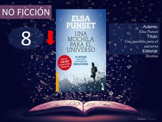 8
NO FICCIÓN
Autores:
Elsa Punset
Título:
Una mochila para el
universo
Editorial:
Destino
De lectura Obligada
 