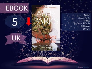 5
EBOOK
Autor:
Adele Parks
Título:
The State We're In
Editorial:
Review
De lectura Obligada
UK
 