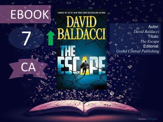 7
EBOOK
Autor:
David Baldacci
Título:
The Escape
Editorial:
Grand Central Publishing
De lectura Obligada
CA
 