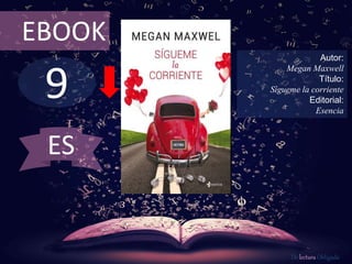9
EBOOK
Autor:
Megan Maxwell
Título:
Sígueme la corriente
Editorial:
Esencia
De lectura Obligada
ES
 
