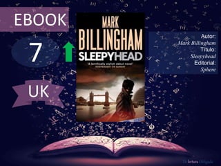 7
EBOOK
Autor:
Mark Billingham
Título:
Sleepyhead
Editorial:
Sphere
De lectura Obligada
UK
 