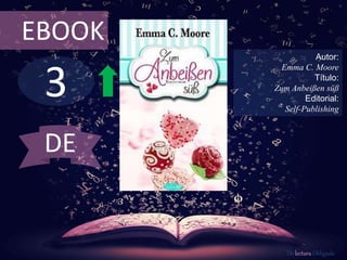 3
EBOOK
Autor:
Emma C. Moore
Título:
Zum Anbeißen süß
Editorial:
Self-Publishing
De lectura Obligada
DE
 