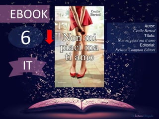 6
EBOOK
Autor:
Cecile Bertod
Título:
Non mi piaci ma ti amo
Editorial:
Newton Compton Editori
De lectura Obligada
IT
 