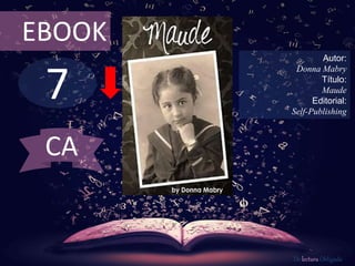 7
EBOOK
Autor:
Donna Mabry
Título:
Maude
Editorial:
Self-Publishing
De lectura Obligada
CA
 