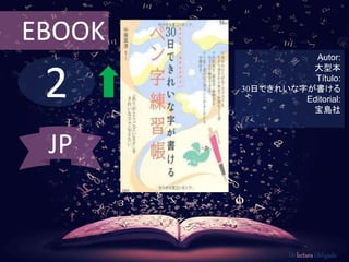 2
EBOOK
Autor:
大型本
Título:
30日できれいな字が書ける
Editorial:
宝島社
De lectura Obligada
JP
 