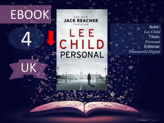 4
EBOOK
Autor:
Lee Child
Título:
Personal
Editorial:
Transworld Digital
De lectura Obligada
UK
 