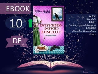 10
EBOOK
Autor:
Rita Falk
Título:
Zwetschgendatschikomplott
Editorial:
Deutscher Taschenbuch
Verlag
De lectura Obligada
DE
 