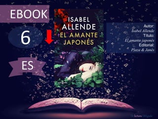 6
EBOOK
Autor:
Isabel Allende
Título:
El amante japonés
Editorial:
Plaza & Janés
De lectura Obligada
ES
 