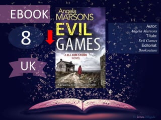 8
EBOOK
Autor:
Angela Marsons
Título:
Evil Games
Editorial:
Bookouture
De lectura Obligada
UK
 